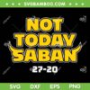 Not Today Saban 27 20 SVG PNG, Michigan Wolverines Football SVG, Michigan 27 20 Alabama Football DXF SVG PNG EPS