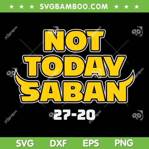 Not Today Saban 27 20 SVG PNG, Michigan Wolverines Football SVG, Michigan 27 20 Alabama Football DXF SVG PNG EPS