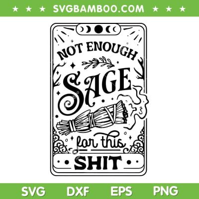 Not Enough Sage For This Shit SVG PNG, Funny Sage Quote SVG, Sage That Shit DXF SVG PNG EPS Not Enough Sage For This Shit SVG PNG, Funny Sage Quote SVG, Sage That Shit DXF SVG PNG EPS
