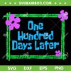 One Hundred Days Later SVG PNG, 100th Day Of School Teacher SVG, 100 Days Brighter DXF SVG PNG EPS One Hundred Days Later SVG PNG, 100th Day Of School Teacher SVG, 100 Days Brighter DXF SVG PNG EPS