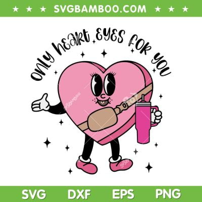 Only Heart Eyes For You Valentines Day SVG, Boujee Girly Stanley SVG, Valentines Candy Heart Stanley DXF SVG PNG EPS