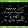 Science Flies You The Moon SVG PNG, Religion Flies You Into Buildings SVG, Science Teacher DXF SVG PNG EPS