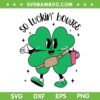 So Luckin' Boujee SVG PNG, Shamrock St Patricks Day Stanley Tumbler SVG, Shamrock Drinking Patricks Day DXF SVG PNG EPS