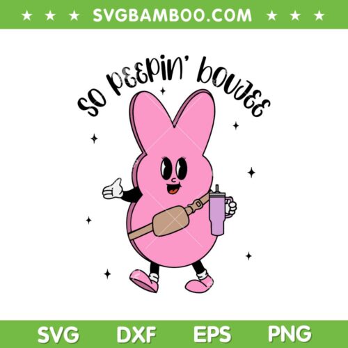 So Peepin' Boujee SVG PNG, Stanley Tumbler Belt Bag SVG, Bunny Easter Day DXF SVG PNG EPS