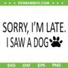 Sorry I'm Late I Saw A Dog SVG PNG, Cute Puppy Pet Lover SVG, Dog Lover DXF SVG PNG EPS Sorry I'm Late I Saw A Dog SVG PNG, Cute Puppy Pet Lover SVG, Dog Lover DXF SVG PNG EPS