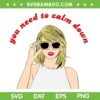Taylor Swift You Need To Calm Down SVG PNG, Taylor Swift Song SVG, Calm Down Swiftie DXF SVG PNG EPS Taylor Swift You Need To Calm Down SVG PNG, Taylor Swift Song SVG, Calm Down Swiftie DXF SVG PNG EPS
