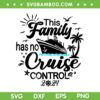 This Family Cruise Has No Control 2024 SVG, Family Cruise 2024 SVG, Family Vacation DXF SVG PNG EPS