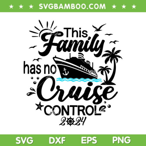 This Family Cruise Has No Control 2024 SVG, Family Cruise 2024 SVG, Family Vacation DXF SVG PNG EPS