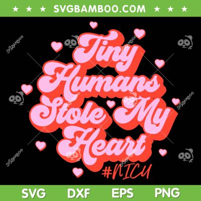 Tiny Humans Stole My Heart NICU SVG PNG, Groovy NICU Nurse Valentines SVG, NICU Valentines Day DXF SVG PNG EPS