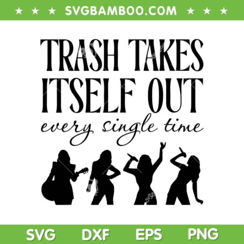 Trash Takes Itself Out Every Single Time SVG, Funny Quotes Era SVG, Taylor Swift DXF SVG PNG EPS