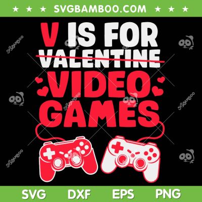 V Is For Video Games SVG PNG, Valentines Day Gamer SVG, Valentine Gamer Love DXF SVG PNG EPS
