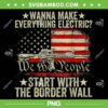 Wanna Make Everything Electric PNG, Start With The Border Wall PNG, We The People American Flag PNG Wanna Make Everything Electric PNG, Start With The Border Wall PNG, We The People American Flag PNG