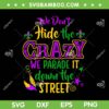 We Don't Hide Crazy Parade It SVG PNG, Mardi Gras Carnival SVG, Mardi Gras Quote DXF SVG PNG EPS We Don't Hide Crazy Parade It SVG PNG, Mardi Gras Carnival SVG, Mardi Gras Quote DXF SVG PNG EPS
