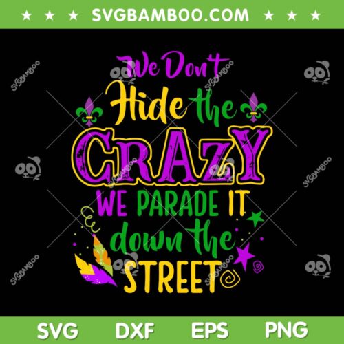 We Don't Hide Crazy Parade It SVG PNG, Mardi Gras Carnival SVG, Mardi Gras Quote DXF SVG PNG EPS
