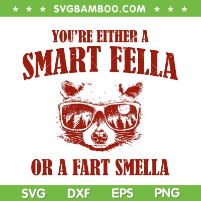 You're Either A Smart Fella Or A Fart Smella SVG, Funny Smart Fella SVG, Smart Fella Fart Smells DXF SVG PNG EPS You're Either A Smart Fella Or A Fart Smella SVG, Funny Smart Fella SVG, Smart Fella Fart Smells DXF SVG PNG EPS