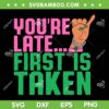 Youre Late First Is Taken SVG PNG, J15 Founders SVG, Delta Sigma Theta J15 DXF SVG PNG EPS