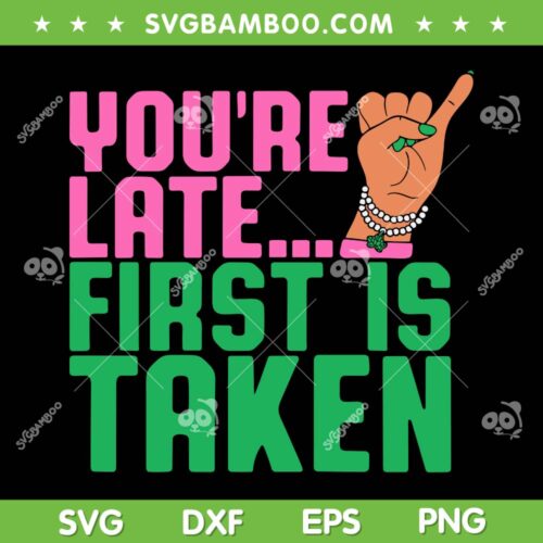 Youre Late First Is Taken SVG PNG, J15 Founders SVG, Delta Sigma Theta J15 DXF SVG PNG EPS