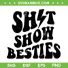 Shit Show Besties SVG PNG, Besties Friends SVG, Trendy Bestie DXF SVG PNG EPS