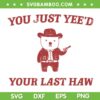 You Just Yee'd Your Last Haw SVG PNG, Cowboy Bear Meme SVG, Funny Quote DXF SVG PNG EPS You Just Yee'd Your Last Haw SVG PNG, Cowboy Bear Meme SVG, Funny Quote DXF SVG PNG EPS