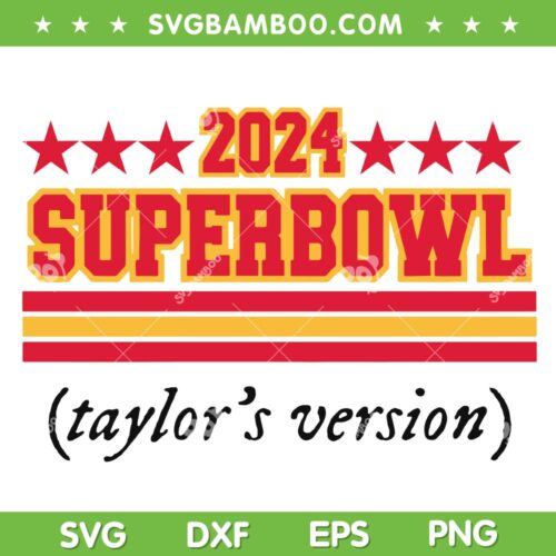 2024 Super Bowl Taylors Version SVG PNG, NFL Chiefs Taylors Version SVG, Kansas City Chiefs 2024 DXF SVG PNG EPS