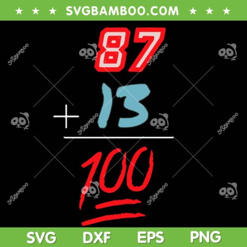 87 Plus 13 Equals 100 Era SVG PNG, Travis Kelce T Swift 87 13 100 SVG, Number 87 DXF SVG PNG EPS
