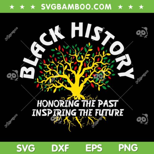 Black History Month Celebrating SVG PNG, Black History Honoring The Past Inspiring The Future SVG, African American DXF SVG PNG EPS