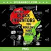 Without Black Inventors You Wouldn't Have These PNG, Black Inventors PNG, Black Excellence Black History PNG