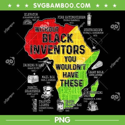 Without Black Inventors You Wouldn't Have These PNG, Black Inventors PNG, Black Excellence Black History PNG