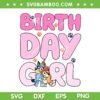 Bluey Birthday Girl SVG PNG, Cute Bluey Bingo SVG, Bluey With Bingo Birthday DXF SVG PNG EPS Bluey Birthday Girl SVG PNG, Cute Bluey Bingo SVG, Bluey With Bingo Birthday DXF SVG PNG EPS