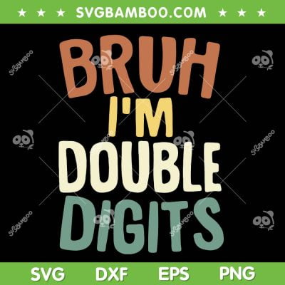 Bruh I'm Double Digits SVG PNG, 10th Birthday Boy SVG, Kids 10 Year Old DXF SVG PNG EPS Bruh I'm Double Digits SVG PNG, 10th Birthday Boy SVG, Kids 10 Year Old DXF SVG PNG EPS