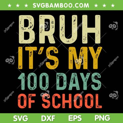 Bruh Its My 100 Days Of School SVG PNG, 100th Day Of School Boys SVG, Retro 100 Days DXF SVG PNG EPS Bruh Its My 100 Days Of School SVG PNG, 100th Day Of School Boys SVG, Retro 100 Days DXF SVG PNG EPS
