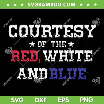 Courtesy Of The Red White And Blue SVG PNG, American Flag SVG, Country Music DXF SVG PNG EPS Courtesy Of The Red White And Blue SVG PNG, American Flag SVG, Country Music DXF SVG PNG EPS