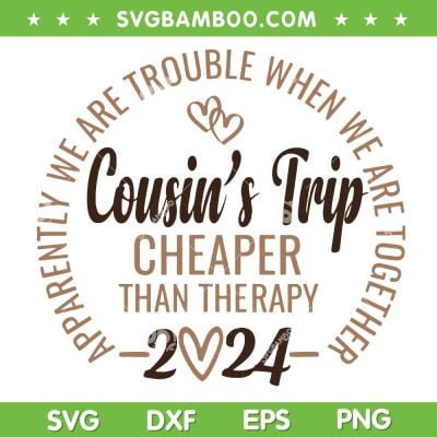 Cousin's Trip 2024 SVG PNG, Cheaper Than A Therapy Cousin's Cruise SVG, Cousins Weekend DXF SVG PNG EPS Cousin's Trip 2024 SVG PNG, Cheaper Than A Therapy Cousin's Cruise SVG, Cousins Weekend DXF SVG PNG EPS