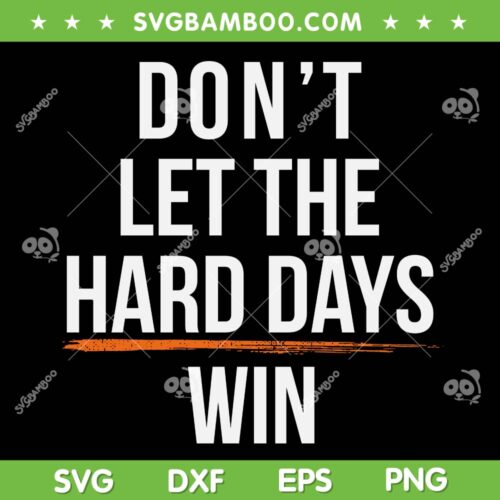 Don't Let The Hard Days Win SVG PNG, Inspirational Quote SVG, Mental Health Matters DXF SVG PNG EPS