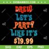 Drew Let's Party Like Its $19 99 SVG PNG, Funny Song Price Is Right SVG, Lets Party DXF SVG PNG EPS Drew Let's Party Like Its $19 99 SVG PNG, Funny Song Price Is Right SVG, Lets Party DXF SVG PNG EPS