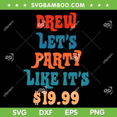 Drew Let's Party Like Its $19 99 SVG PNG, Funny Song Price Is Right SVG, Lets Party DXF SVG PNG EPS Drew Let's Party Like Its $19 99 SVG PNG, Funny Song Price Is Right SVG, Lets Party DXF SVG PNG EPS