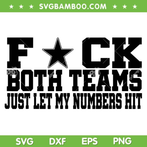 Fuck Both Teams Just Let My Numbers Hit SVG, Dallas Cowboys SVG, Funny Football DXF SVG PNG EPS