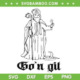 Funny Go'n Git SVG PNG, Gon Git St Patrick Day SVG