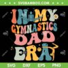 In My Gymnastics Dad Era SVG PNG, Groovy Gymnastics Dad SVG, Retro Dad Matching Family DXF SVG PNG EPS In My Gymnastics Dad Era SVG PNG, Groovy Gymnastics Dad SVG, Retro Dad Matching Family DXF SVG PNG EPS