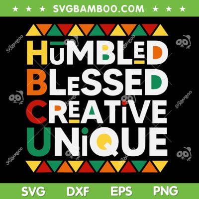 Humbled Blessed Creative Unique SVG PNG, HBCU Historical Black SVG, Black History Month HBCU DXF SVG PNG EPS