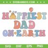 Happiest Dad On Earth SVG PNG, Family Trip Vacation SVG, Disney Father DXF SVG PNG EPS Happiest Dad On Earth SVG PNG, Family Trip Vacation SVG, Disney Father DXF SVG PNG EPS