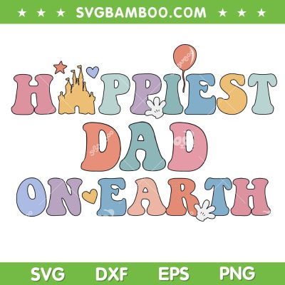 Happiest Dad On Earth SVG PNG, Family Trip Vacation SVG, Disney Father DXF SVG PNG EPS Happiest Dad On Earth SVG PNG, Family Trip Vacation SVG, Disney Father DXF SVG PNG EPS