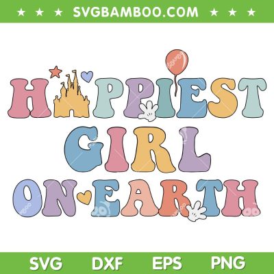 Happiest Girl On Earth SVG PNG, Disney Family Trip SVG, Disney Happiest Girl DXF SVG PNG EPS