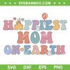 Happiest Mom On Earth SVG PNG, Family Trip SVG, Disney Happiest Mother DXF SVG PNG EPS