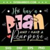 He Has A Plan I Have A Purpose SVG PNG, Motivational Quote Christian SVG, Retro Christian DXF SVG PNG EPS He Has A Plan I Have A Purpose SVG PNG, Motivational Quote Christian SVG, Retro Christian DXF SVG PNG EPS