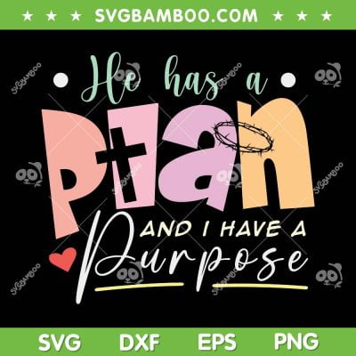 He Has A Plan I Have A Purpose SVG PNG, Motivational Quote Christian SVG, Retro Christian DXF SVG PNG EPS