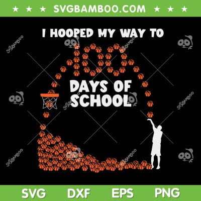 Hooped My Way 100 Days School Basketball SVG, 100th Day Basketball SVG, 100 Days Basketball DXF SVG PNG EPS Hooped My Way 100 Days School Basketball SVG, 100th Day Basketball SVG, 100 Days Basketball DXF SVG PNG EPS