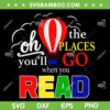 Oh The Places You'll Go When You Read SVG, Hot Air Balloon SVG, Dr Seuss Quote DXF SVG PNG EPS