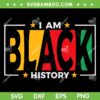 I Am Black History SVG PNG, Black History Month SVG, Black Lives Matter DXF SVG PNG EPS