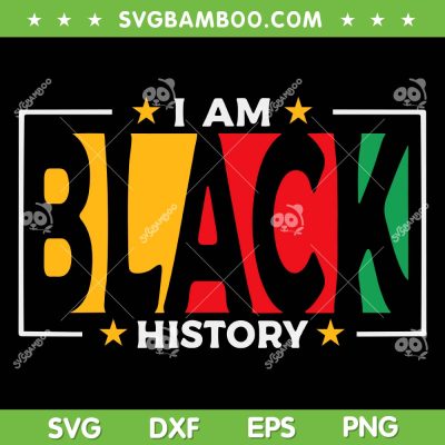 I Am Black History SVG PNG, Black History Month SVG, Black Lives Matter DXF SVG PNG EPS